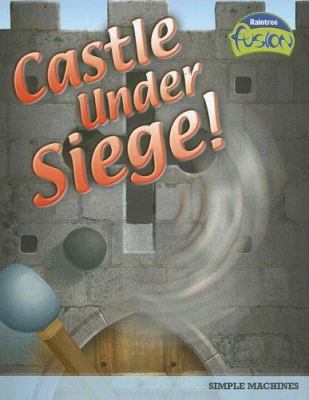 Castle Under Siege!: Simple Machines (Raintree ... 1410919498 Book Cover