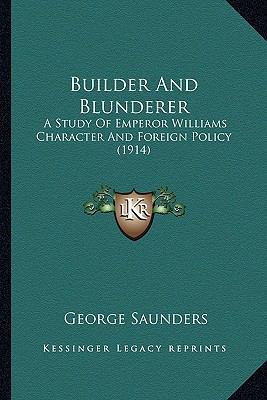 Builder And Blunderer: A Study Of Emperor Willi... 1165339455 Book Cover