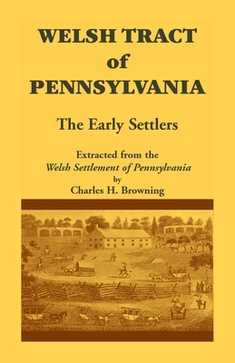 Welsh Tract of Pennsylvania: The Early Settlers 1585491713 Book Cover