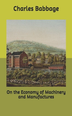 On the Economy of Machinery and Manufactures B085KDXGLW Book Cover