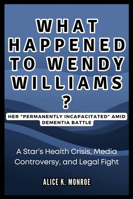 What Happened to Wendy Williams? Her "Permanent...            Book Cover