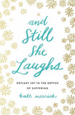 And Still She Laughs: Defiant Joy in the Depths... 0718093097 Book Cover