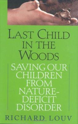 Last Child in the Woods: Saving Our Children fr... 1565123913 Book Cover