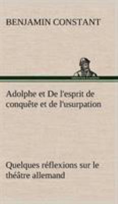 Adolphe et De l'esprit de conquête et de l'usur... [French] 3849143813 Book Cover