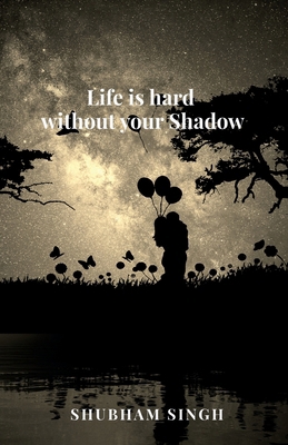Life is hard without your Shadow: Untold B0F2DYCRTY Book Cover