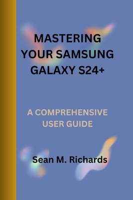 Mastering Your Samsung Galaxy S24+: A Comprehen... B0CX1RMTHC Book Cover
