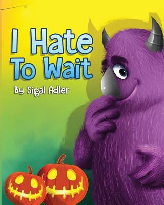 " I Hate to Wait! ": Teach Your Kids to be Patient 1726725340 Book Cover