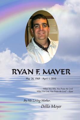 Ryan F. Mayer: May 26, 1969 - April 1, 2010 1492301604 Book Cover