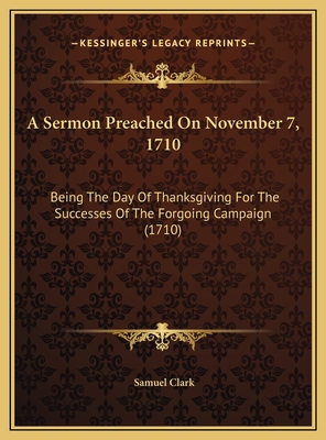 A Sermon Preached On November 7, 1710: Being Th... 1169510280 Book Cover