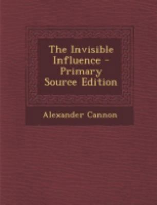 The Invisible Influence 1294801678 Book Cover