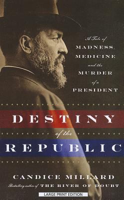 Destiny of the Republic [Large Print] 1594136149 Book Cover