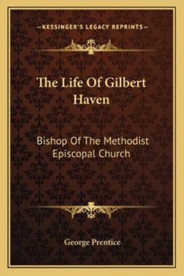 The Life Of Gilbert Haven: Bishop Of The Method... 1163306150 Book Cover