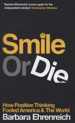 Smile or Die: How Positive Thinking Fooled Amer... 1847081355 Book Cover