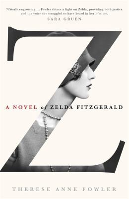 Z: A Novel of Zelda Fitzgerald. Therese Anne Fo... 1444761404 Book Cover