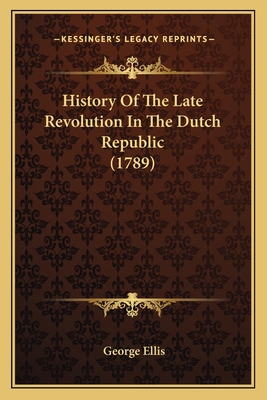 History Of The Late Revolution In The Dutch Rep... 116467336X Book Cover