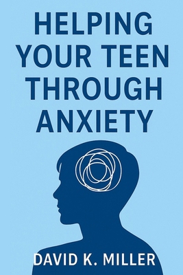 Helping Your Teen Through Anxiety: A Practical ... B0F89QT9CQ Book Cover