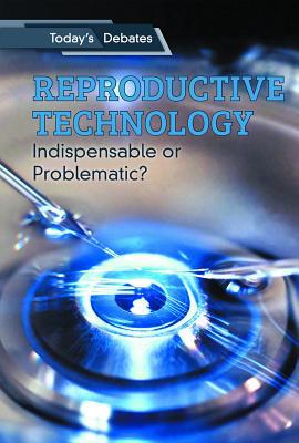 Reproductive Technology: Indispensable or Probl... 1502644843 Book Cover