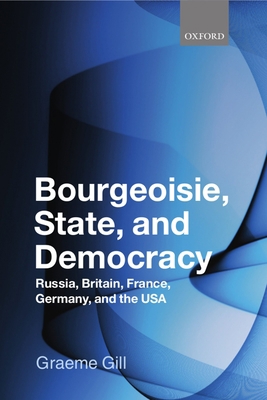 Bourgeoisie, State and Democracy: Russia, Brita... 0199544689 Book Cover