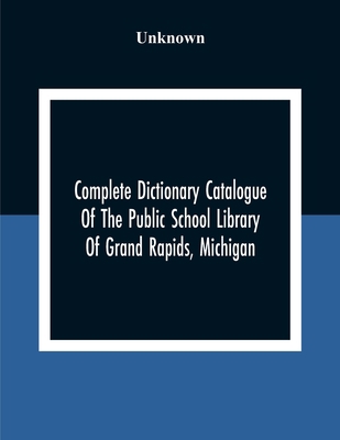 Complete Dictionary Catalogue Of The Public Sch... 9354306756 Book Cover