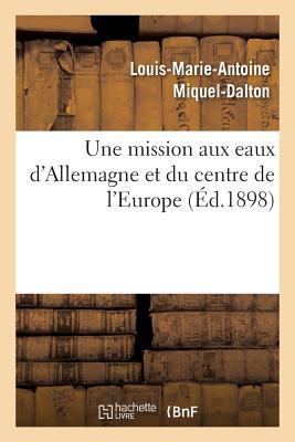 Une Mission Aux Eaux d'Allemagne Et Du Centre d... [French] 2013762194 Book Cover