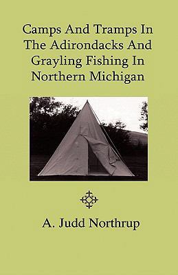 Camps and Tramps in the Adirondacks and Graylin... 144464324X Book Cover