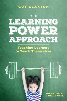 The Learning Power Approach: Teaching Learners ... 1506388701 Book Cover