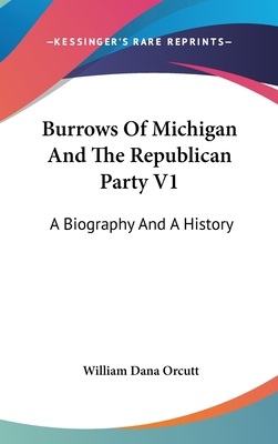 Burrows Of Michigan And The Republican Party V1... 0548166935 Book Cover