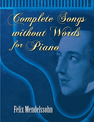 Complete Songs Without Words for Piano 0486466140 Book Cover