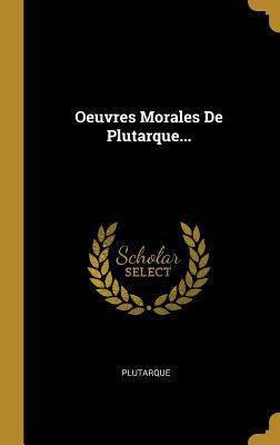 Oeuvres Morales De Plutarque... [French] 0341033502 Book Cover