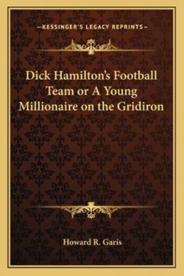 Dick Hamilton's Football Team or A Young Millio... 1162772646 Book Cover