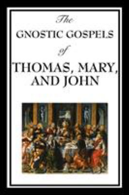 The Gnostic Gospels of Thomas, Mary, and John: ... 1604597186 Book Cover