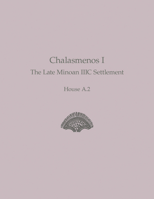 Chalasmenos I: The Late Minoan IIIC Settlement ... 1931534950 Book Cover