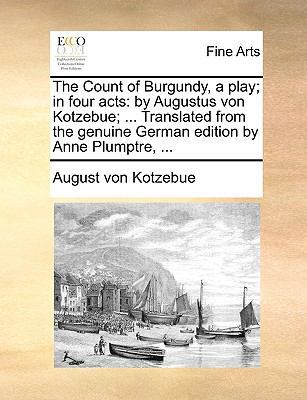 The Count of Burgundy, a play; in four acts: by... 1170403905 Book Cover