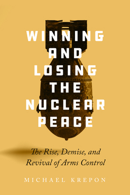 Winning and Losing the Nuclear Peace: The Rise,... 1503629090 Book Cover