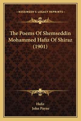 The Poems Of Shemseddin Mohammed Hafiz Of Shira... 1166600564 Book Cover