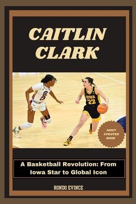 Cailtlin Clark: A Basketball Revolution: From I...            Book Cover