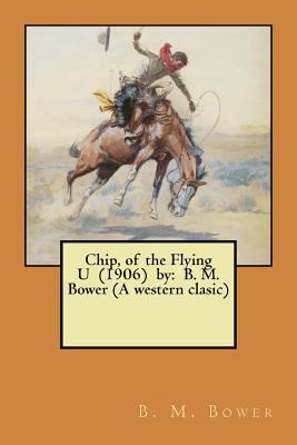 Chip, of the Flying U (1906) by: B. M. Bower (A... 1974273458 Book Cover