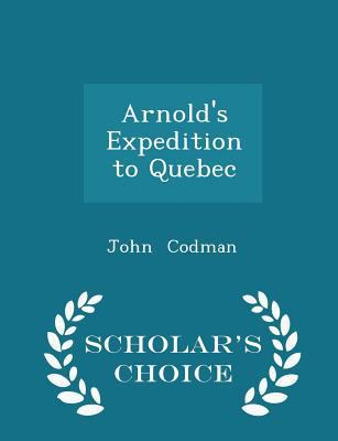 Arnold's Expedition to Quebec - Scholar's Choic... 129727413X Book Cover