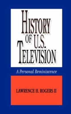 History of U.S. Television--A Personal Reminscence 1434371948 Book Cover