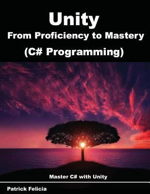 Unity from Proficiency to Mastery (C# Programmi... 1978442475 Book Cover