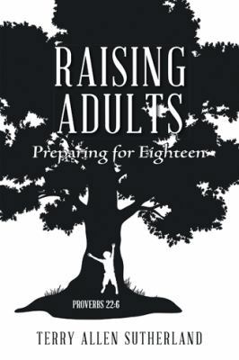 Raising Adults: Preparing for Eighteen 1524620572 Book Cover