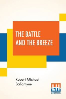 The Battle And The Breeze: Or The Fights And Fa... 9390387477 Book Cover
