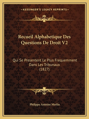 Recueil Alphabetique Des Questions De Droit V2:... [French] 1167732642 Book Cover