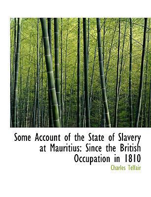 Some Account of the State of Slavery at Mauriti... [Large Print] 0554708663 Book Cover