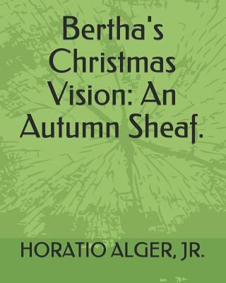 Bertha's Christmas Vision: An Autumn Sheaf. 1794156186 Book Cover