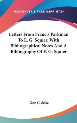 Letters from Francis Parkman to E. G. Squier, w... 1161677003 Book Cover