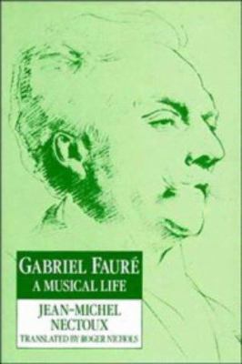 Gabriel Fauré: A Musical Life 0521235243 Book Cover