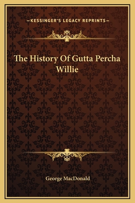 The History Of Gutta Percha Willie 1169251382 Book Cover