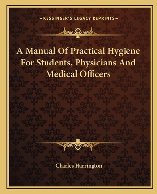 A Manual Of Practical Hygiene For Students, Phy... 1163132918 Book Cover