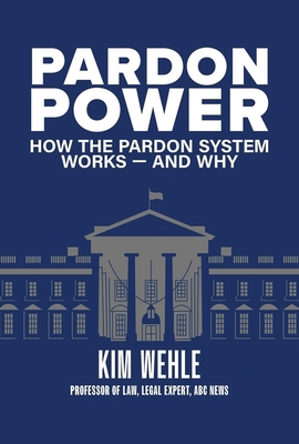 Pardon Power: How the Pardon System Works--And Why 1954907508 Book Cover